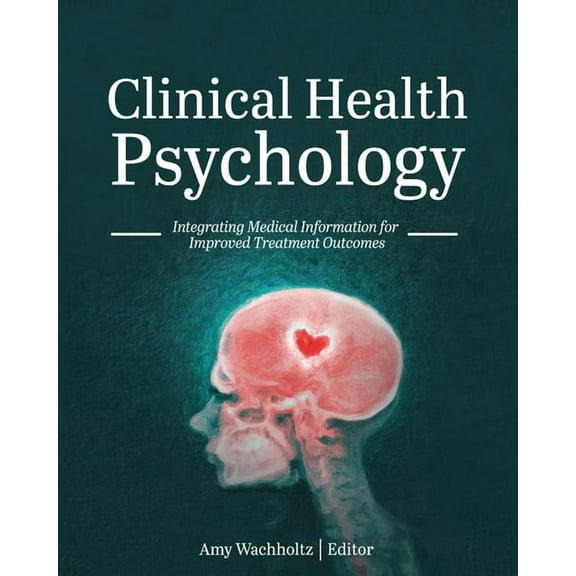 Clinical Health Psychology: Integrating Medical Information for Improved Treatment Outcomes, (Paperback)