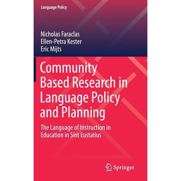 Language Policy Community Based Research in Language Policy and Planning: The Language of Instruction in Education in Sint Eustatius, Book 20, (Hardcover)
