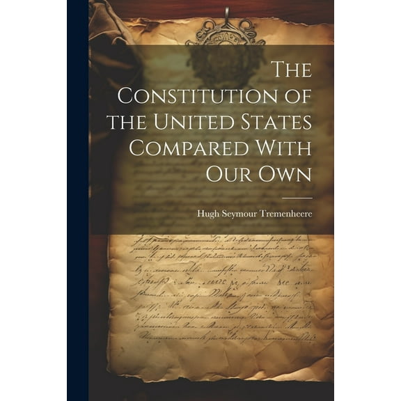The Constitution of the United States Compared With our Own (Paperback)
