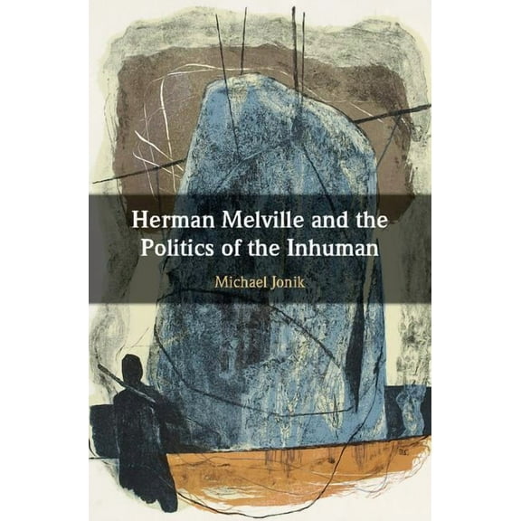 Herman Melville and the Politics of the Inhuman, (Hardcover)