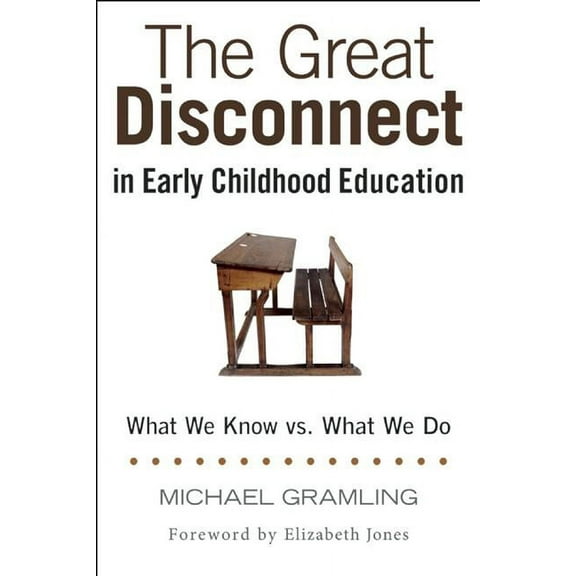 The Great Disconnect in Early Childhood Education: What We Know vs. What We Do, (Paperback)