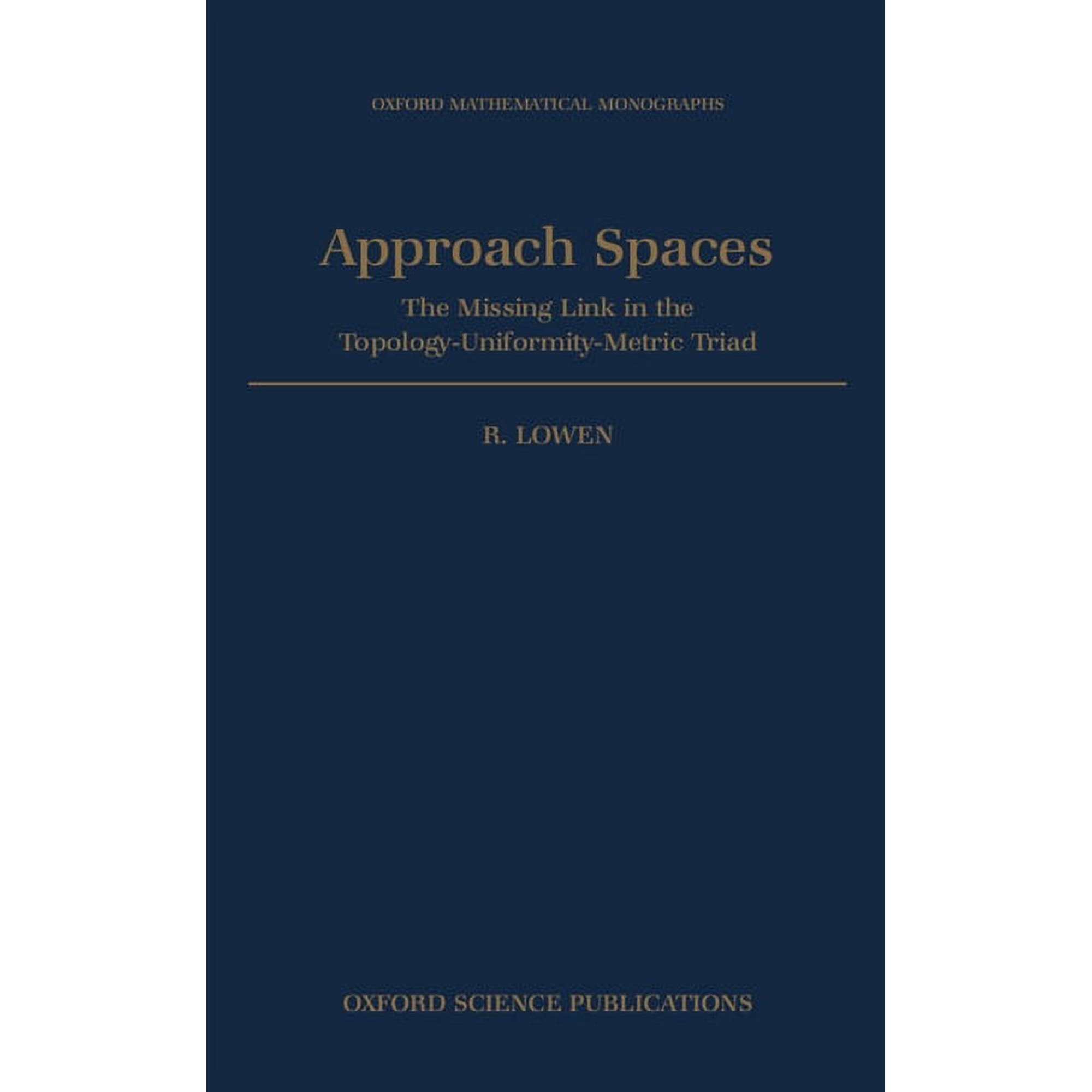 Oxford Mathematical Monographs Approach Spaces: The Missing Link in the Topology-Uniformity-Metric Triad, (Hardcover)