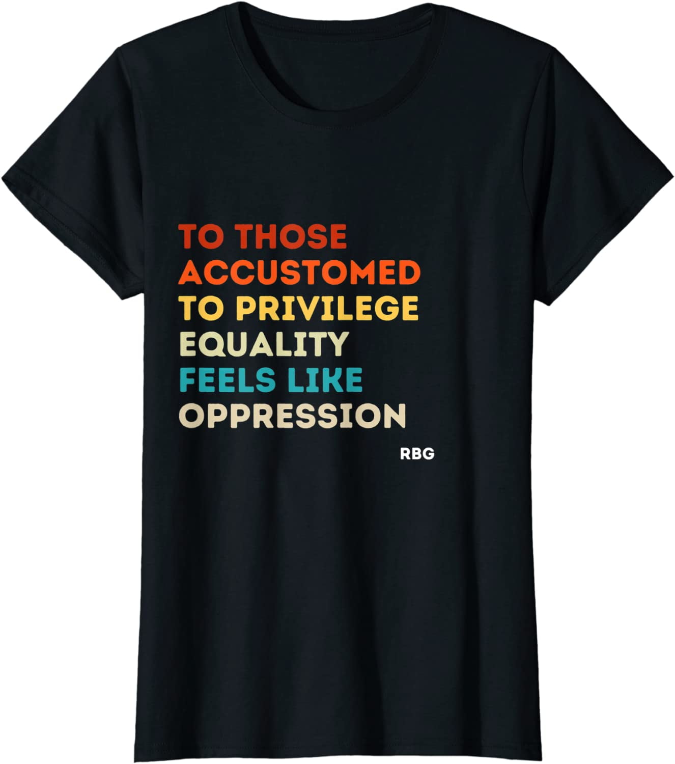 Those Accustomed Privilege Equality Feels Oppression RBG T-Shirt ...