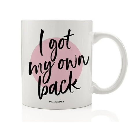 I Got My Own Back Mug, Proud Self Reliant Sufficient Gift for Independent Woman, Personal Self Respect Care Win Motivational Maya Angelou Quote Women Survivor 11oz Ceramic Coffee Cup Digibuddha
