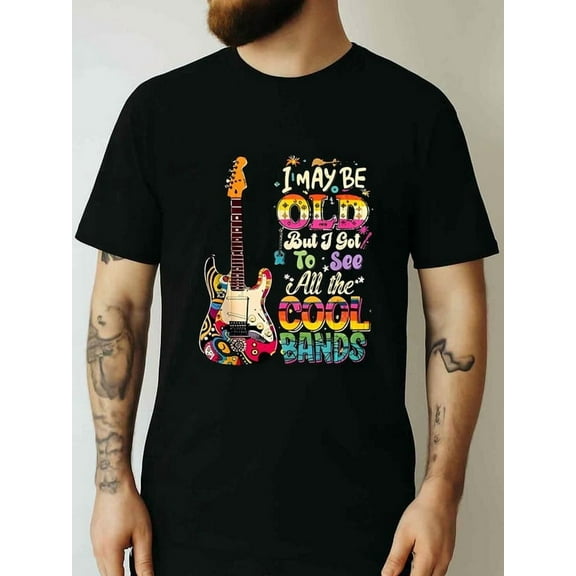 I May Be Old But I Got to See All The Cool Band Rock Concert T-Shirt Vintage Guitare Shirt Unisex Pure Cotton Tee Tops