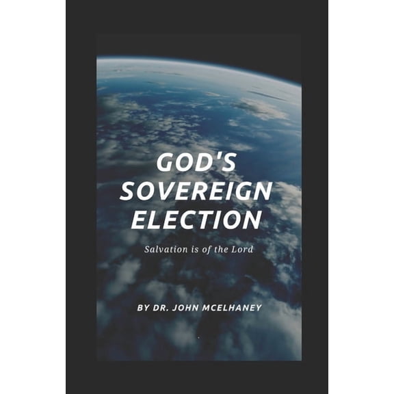 God's Sovereign Election: Salvation is of the Lord, (Paperback)