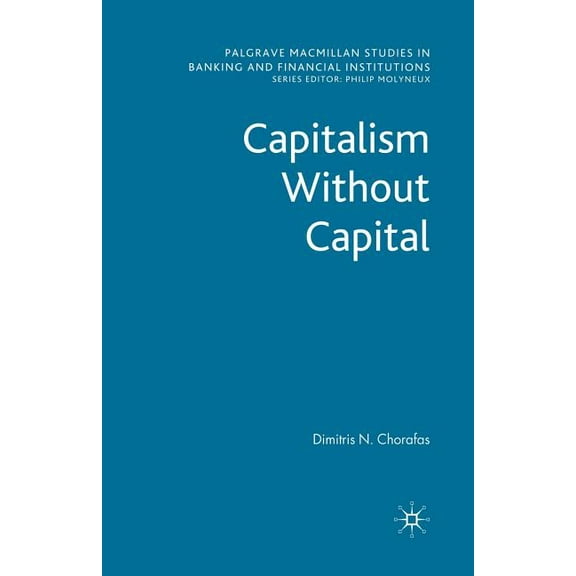 Palgrave MacMillan Studies in Banking an Capitalism Without Capital, (Paperback)
