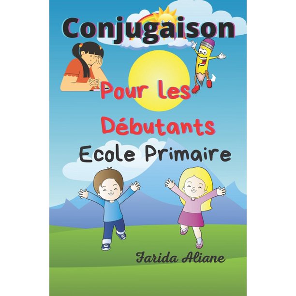 Conjugaison Pour Les Debutants Ecole Primaire Paperback Walmart Com