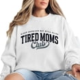 thumbnail image 4 of Tired Moms Club Sweatshirt, Funny Mom Life Graphic Crewneck, Exhausted Mama Quote Pullover, Cozy Motherhood Humor Outfit, Gift for Women, 4 of 7