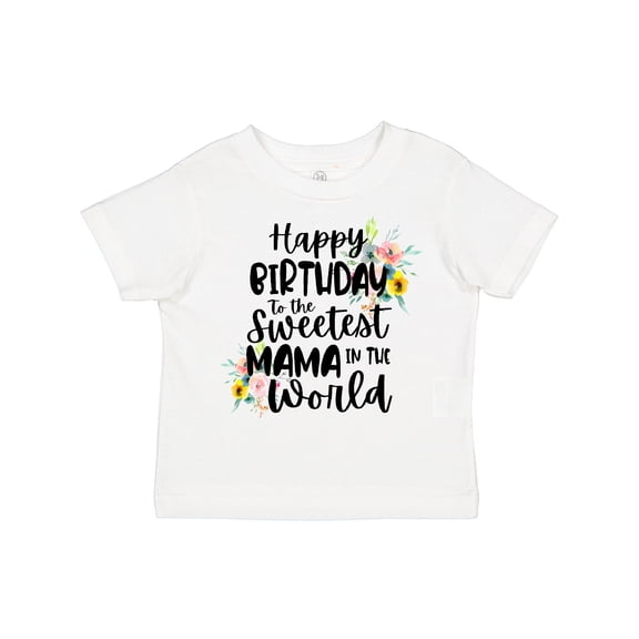 Inktastic Happy Birthday to the Sweetest Mama in the World Girls Toddler T-Shirt