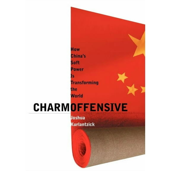 Charm Offensive: How China's Soft Power Is Transforming the World, (Paperback)