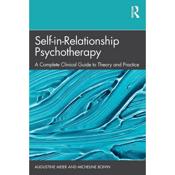 Self-in-Relationship Psychotherapy: A Complete Clinical Guide to Theory and Practice, (Paperback)