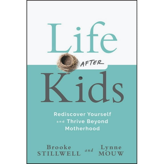 Life After Kids: Rediscover Yourself and Thrive Beyond Motherhood, (Hardcover)