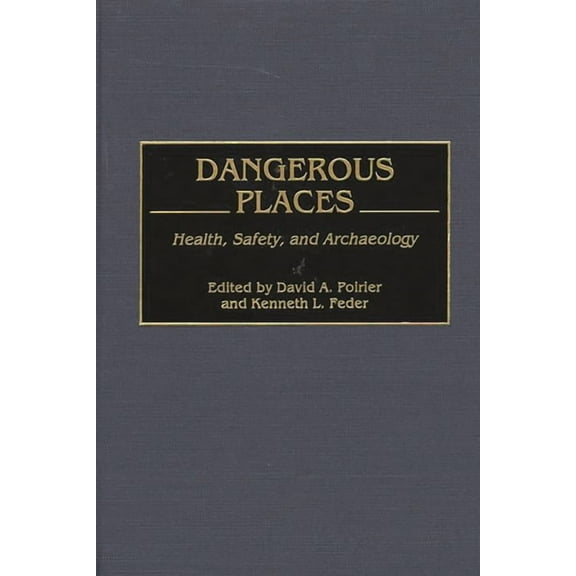 Dangerous Places: Health, Safety, and Archaeology, (Hardcover)