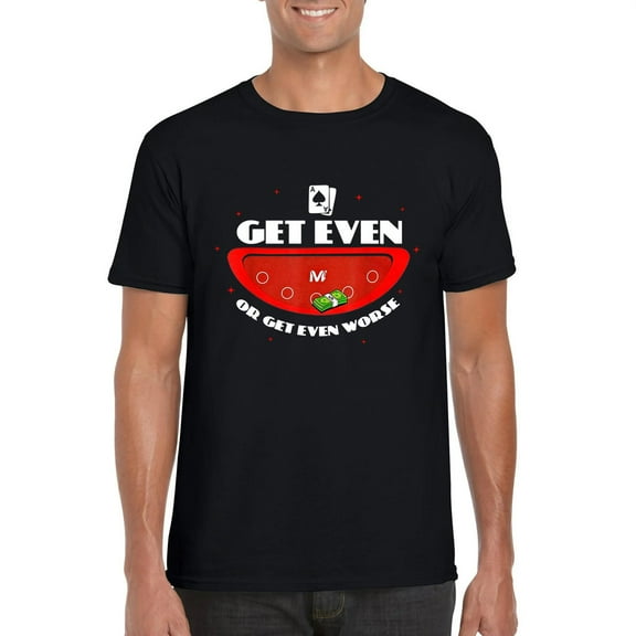Vegas Matt Get Even Or Get Even Worse Funny Gambling Tee Unisex T-Shirt