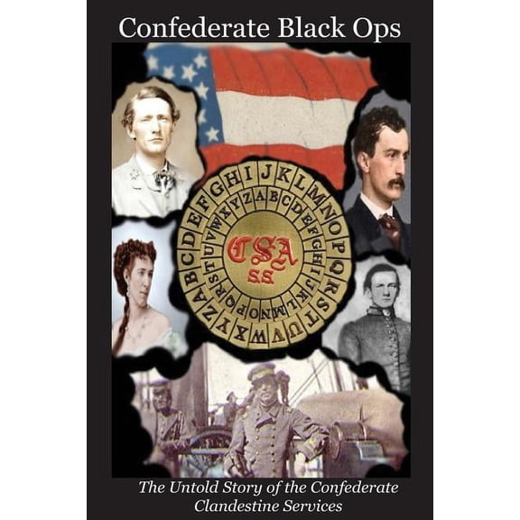 Confederate Black Ops: The Untold Story of the Confederate Clandestine Services (Paperback)