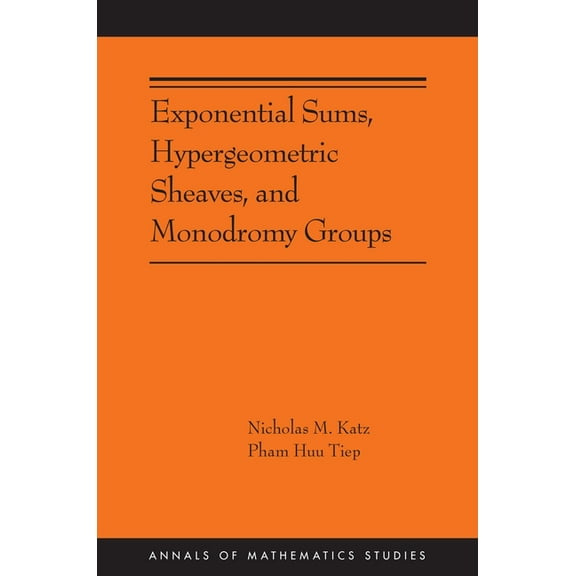 Annals of Mathematics Studies Exponential Sums, Hypergeometric Sheaves, and Monodromy Groups, Book 220, (Paperback)