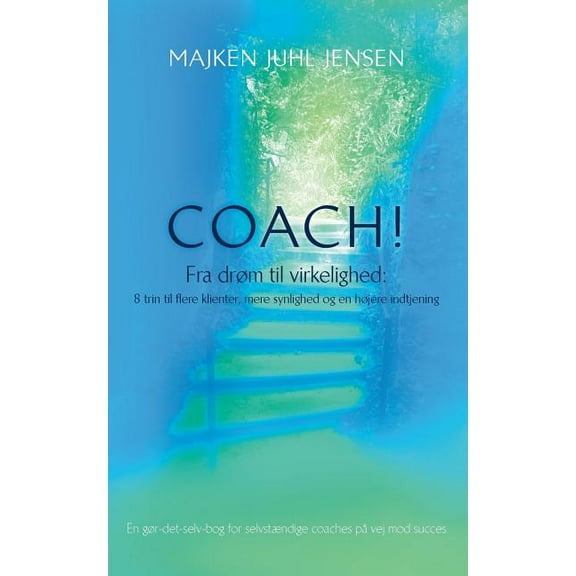 Coach!: Fra drÃ¸m til virkelighed: 8 trin til flere klienter, mere synlighed og en hÃ¸jere indtjening, (Paperback)