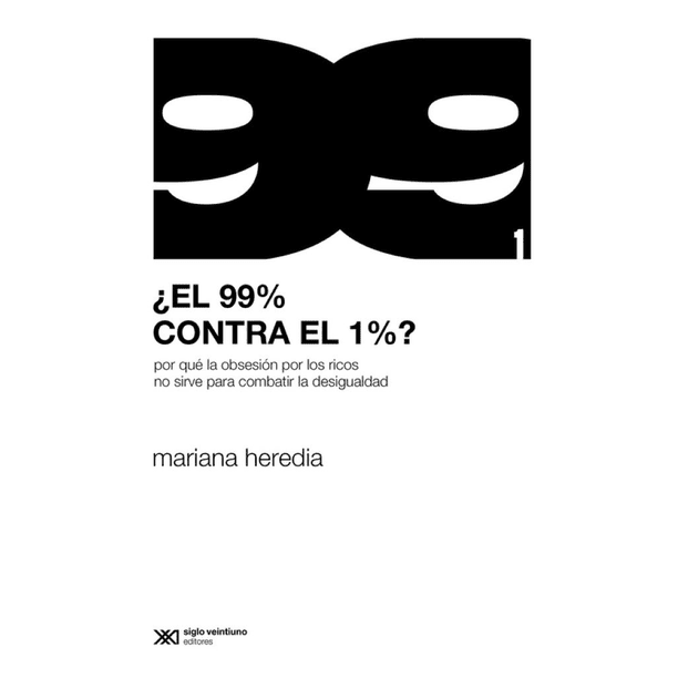 Libro El 99 Por Ciento Contra El 1 Por Ciento? Tapa Blanda, Autor Mariana Heredia, Editorial Siglo Xxi Editores