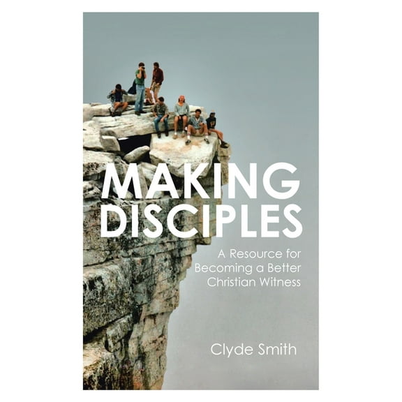 Making Disciples: A Resource for Becoming a Better Christian Witness, (Paperback)