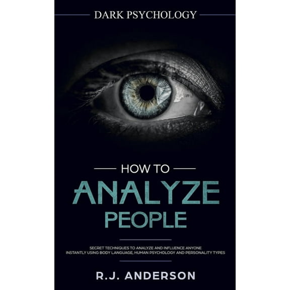 How to Analyze People: Dark Psychology - Secret Techniques to Analyze and Influence Anyone Using Body Language, Human Ps, (Paperback)