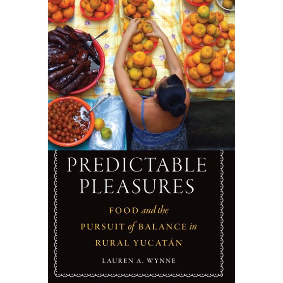 At Table Predictable Pleasures: Food and the Pursuit of Balance in Rural Yucatán, (Hardcover)