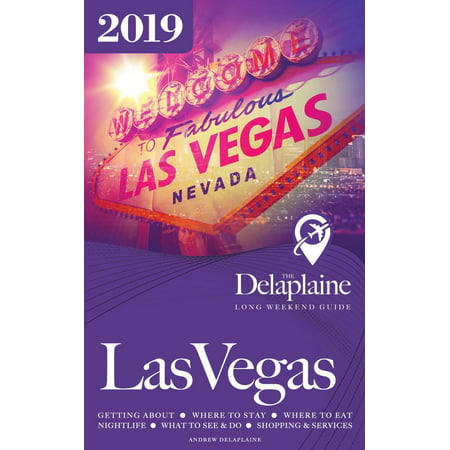 Las Vegas - The Delaplaine 2019 Long Weekend Guide -