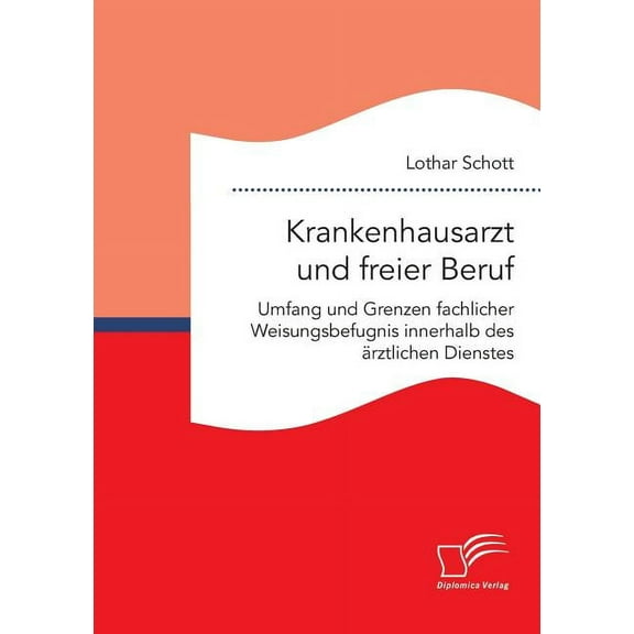 Krankenhausarzt und freier Beruf. Umfang und Grenzen fachlicher Weisungsbefugnis innerhalb des ärztlichen Dienstes (Paperback)