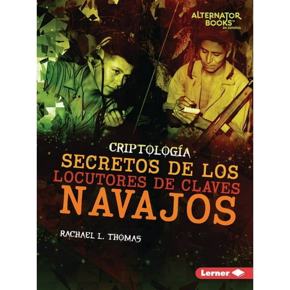 CriptologÃ­a (Cryptology) (Alternator Boo Secretos de Los Locutores de Claves Navajos (Secrets of Navajo Code Talkers), (Paperback)