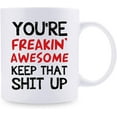 thumbnail image 2 of You're Freakin' Awesome Keep That St Up Coffee Mug - Gag Gift Idea, Congratulations, Goodbye or Going Away Gift for Mom, Dad, Boss, Employees, Friends, Coworker - 11oz Coffee Mug, 2 of 7