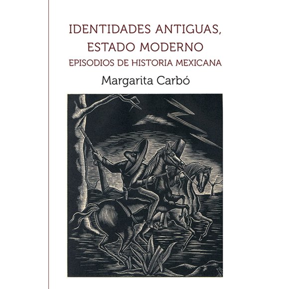 Identidades antiguas, Estado moderno. Episodios de historia mexicana