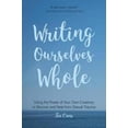 thumbnail image 2 of Writing Ourselves Whole: Using the Power of Your Own Creativity to Recover and Heal from Sexual Trauma, 2 of 2