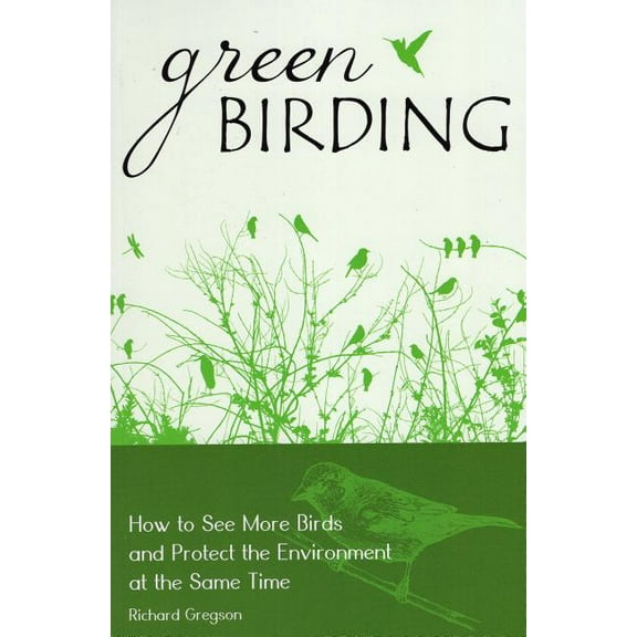 Green Birding : How to See More Birds and Protect the Environment at the Same Time (Paperback)
