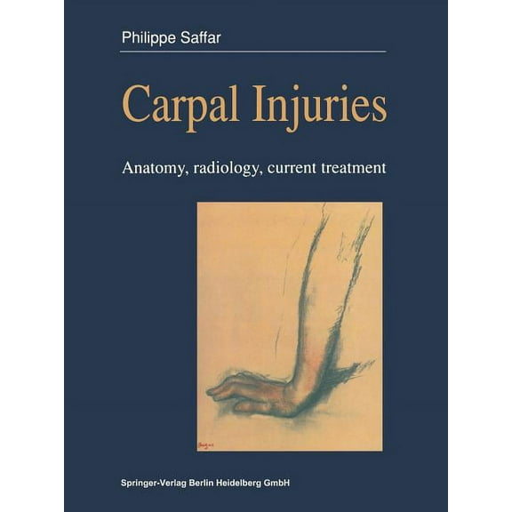 Carpal Injuries: Anatomy, Radiology, Current Treatment, (Paperback)