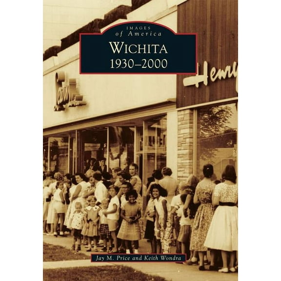 Wichita: 1930-2000 (Paperback) by Jay M Price, Keith A Wondra