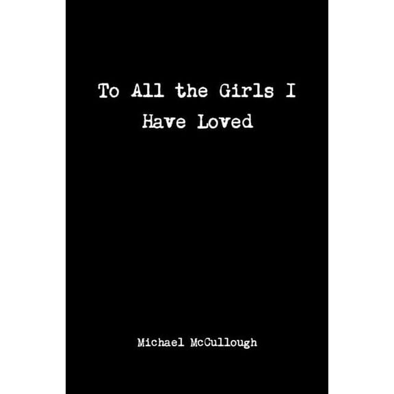 To All the Girls I Have Loved, (Paperback)