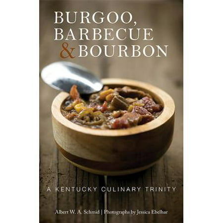 Burgoo, Barbecue, and Bourbon : A Kentucky Culinary