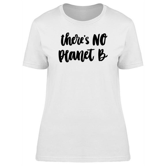 There Is No Planet B Quote T-Shirt Women -Image by Shutterstock, Female Large