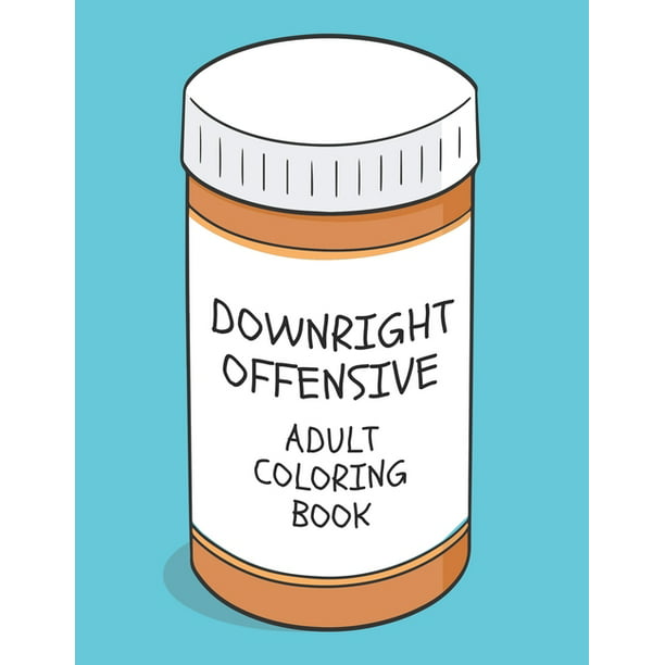Downright Offensive Adult Coloring Book : Funny Shocking Curse Words and  Tasteless Swearing Phrases for Relaxation and Stress Relief for Those Who  Love Raunchy, Vulgar and Obscene Colouring Gag Gifts (Paperback) -