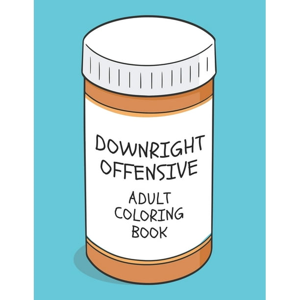Downright Offensive Adult Coloring Book : Funny Shocking Curse Words and Tasteless Swearing Phrases for Relaxation and Stress Relief for Those Who Love Raunchy, Vulgar and Obscene Colouring Gag Gifts (Paperback) - Downright Offensive Adult Coloring Book : Funny Shocking Curse Words and Tasteless Swearing Phrases for Relaxation and Stress Relief for Those Who Love Raunchy, Vulgar and Obscene Colouring Gag Gifts (Paperback) -