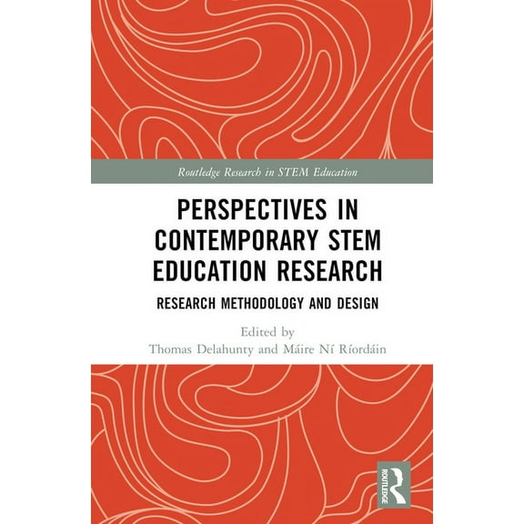 Routledge Research in Stem Education Perspectives in Contemporary STEM Education Research: Research Methodology and Design, (Hardcover)