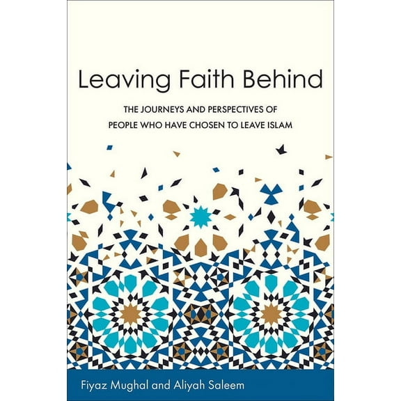 Leaving Faith Behind: The Journeys and Perspectives of People Who Have Chosen to Leave Islam, (Paperback)