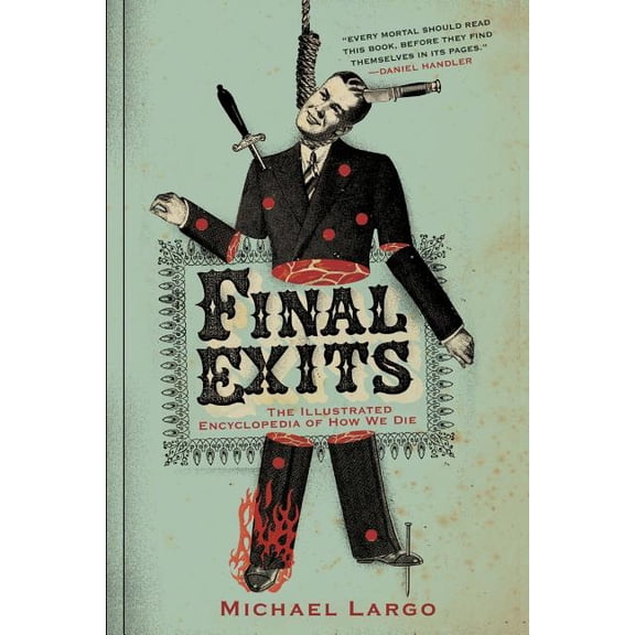 Final Exits: The Illustrated Encyclopedia of How We Die, (Paperback)