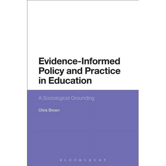 Evidence-Informed Policy and Practice in Education: A Sociological Grounding, (Paperback)