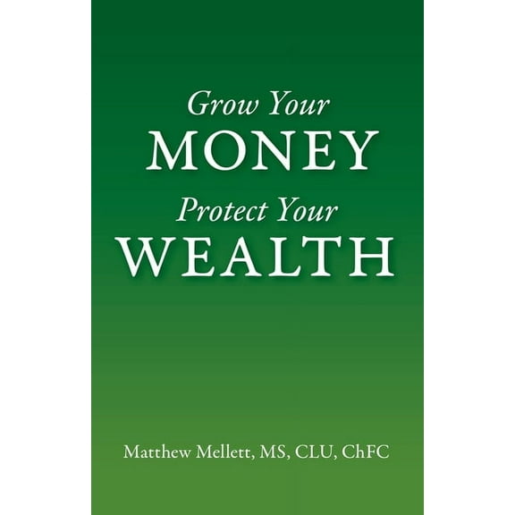 Grow Your Money Protect Your Wealth, (Paperback)