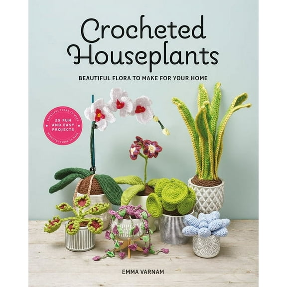 Crocheted Houseplants: Beautiful Flora to Make for Your Home, (Paperback)