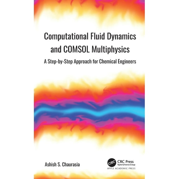 Computational Fluid Dynamics and COMSOL Multiphysics: A Step-by-Step Approach for Chemical Engineers, (Paperback)