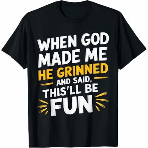 Greenink When God Made Me He Grinned and Said This'll Be Fun Religious Christian T-Shirt Funny Sarcastic Saying Tee Shirt
