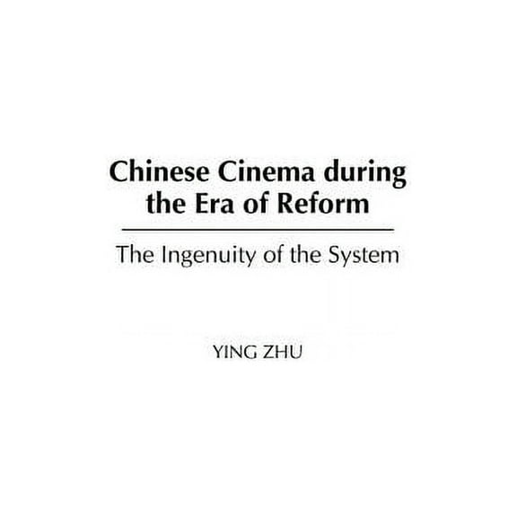 Chinese Cinema During the Era of Reform: The Ingenuity of the System, (Hardcover)