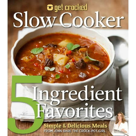 Get Crocked Slow Cooker 5 Ingredient Favorites : Simple & Delicious